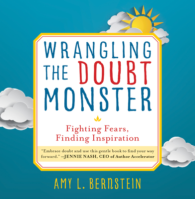 Wrangling the Doubt Monster: Fighting Fears, Finding Inspiration - Amy Bernstein
