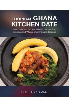 Coperta cărții 'Tropical Ghana Kitchen Date - Charles A. Cann'