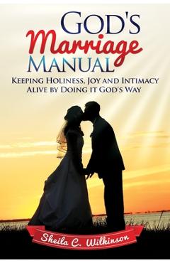 Poza produsului God's Marriage Manual: Keeping Holiness, Joy and Intimacy Alive by Doing it God's Way - Sheila C. Wilkinson