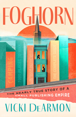 Foghorn: The Nearly True Story of a Small Publishing Empire - Vicki Dearmon