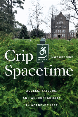Crip Spacetime: Access, Failure, and Accountability in Academic Life - Margaret Price