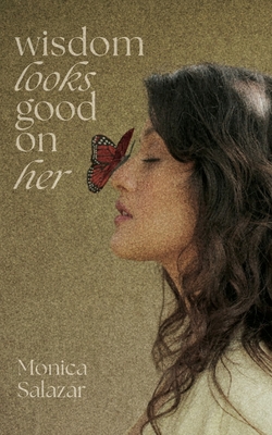 Wisdom Looks Good on Her - Monica Salazar