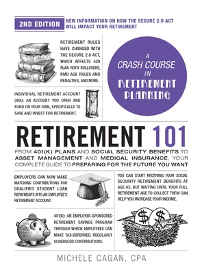 Retirement 101, 2nd Edition: From 401(k) Plans and Social Security Benefits to Asset Management and Medical Insurance, Your Complete Guide to Prepa - Michele Cagan