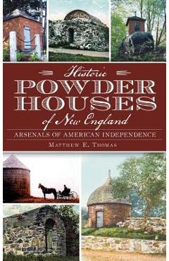 Coperta cărții 'Historic Powder Houses of New England: Arsenals of American Independence - Matthew E. Thomas'