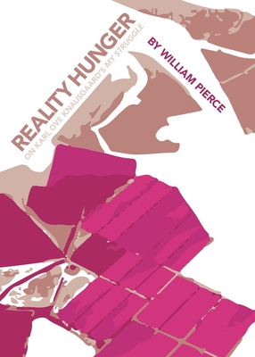 Reality Hunger: On Karl Ove Knausgaard's My Struggle - William Pierce