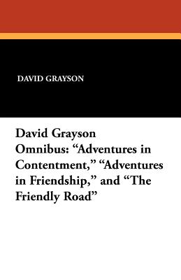 The David Grayson Omnibus: Adventures in Contentment, Adventures in Friendship, and The Friendly Road - David Grayson