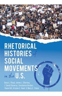 Rhetorical Histories of Social Movements in the U.S. - Dana L. Cloud