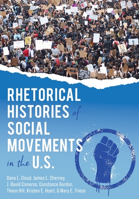 Rhetorical Histories of Social Movements in the U.S. - Dana L. Cloud