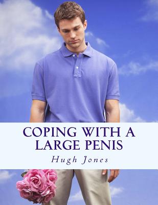 Coping With A Large Penis: Don't Let Your Member Define Your Membership Of Society - Hugh Jones