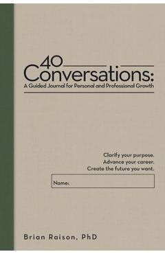 Coperta cărții '40 Conversations: A Guided Journal for Personal and Professional Growth: Clarify your purpose. Advance your career.'