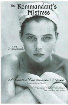 Coperta cărții 'The Kommandant's Mistress, Revised & Expanded, 20th Anniversary Edition - Alexandria Constantinova Szeman'