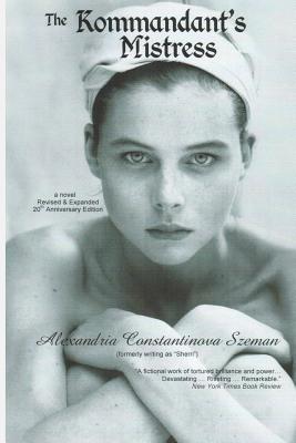 Coperta cărții 'The Kommandant's Mistress, Revised & Expanded, 20th Anniversary Edition - Alexandria Constantinova Szeman'