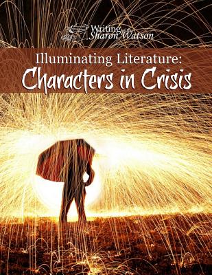 Illuminating Literature: Characters in Crisis - Sharon Watson