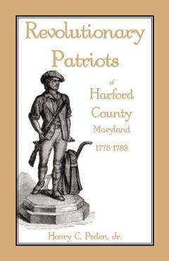 Coperta cărții 'Revolutionary Patriots of Harford County, Maryland, 1775-1783 - Henry C. Peden'