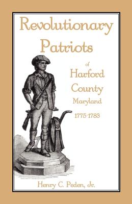 Coperta cărții 'Revolutionary Patriots of Harford County, Maryland, 1775-1783 - Henry C. Peden'