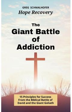Coperta cărții 'The Giant Battle of Addiction: 15 Principles for Success from the Biblical Battle of David and the Giant Goliath - Greg'
