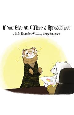 Coperta cărții 'If You Give An Officer a Spreadsheet - W. G. Reynolds'