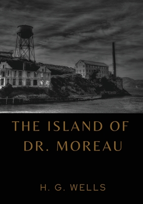 The Island of Dr. Moreau: the island of doctor moreau by H. G. Wells - H. G. Wells