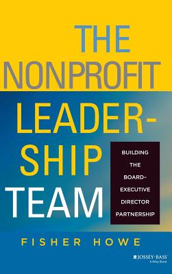 The Nonprofit Leadership Team: Building the Board-Executive Director Partnership - Fisher Howe