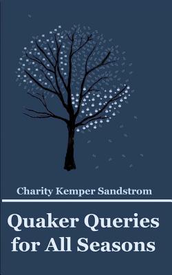 Quaker Queries for All Seasons - Charity Kemper Sandstrom