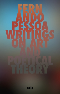Coperta cărții 'Writings on Art and Poetical Theory - Fernando Pessoa'