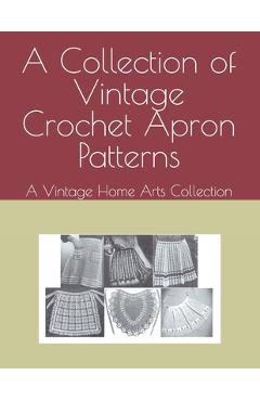 Coperta cărții 'A Collection of Vintage Crochet Apron Patterns: A Vintage Home Arts Collection -'