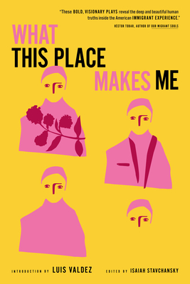 What This Place Makes Me: Contemporary Plays on Immigration - Luis Valdez