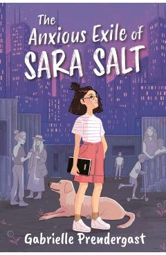 The Anxious Exile of Sara Salt - Gabrielle Prendergast