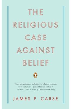 Coperta cărții 'The Religious Case Against Belief - James P. Carse'