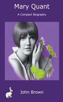 Mary Quant - A Compact Biography - John Brown