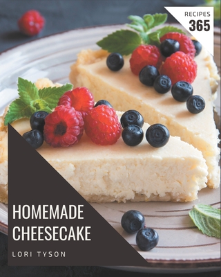 365 Homemade Cheesecake Recipes: A Cheesecake Cookbook for All Generation - Lori Tyson