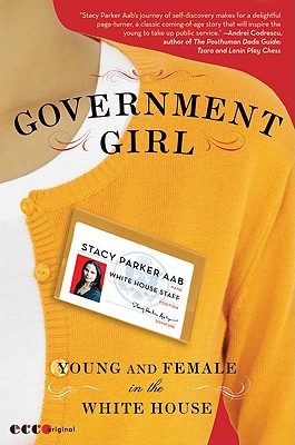 Government Girl: Young and Female in the White House - Stacy Parker Aab