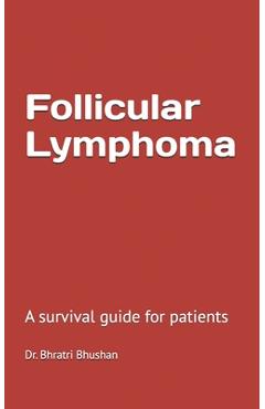 Poza produsului Follicular lymphoma: A survival guide for patients - Bhratri Bhushan