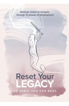 Coperta cărții 'Reset Your Legacy: Strategic prayer to navigate through 12 phases of development - Gerdi Van Den Berg'