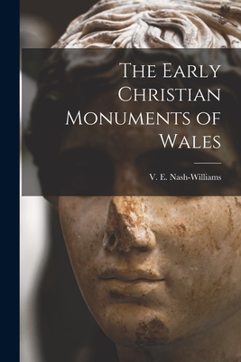 The Early Christian Monuments of Wales - V. E. (victor Erle) 1. Nash-williams