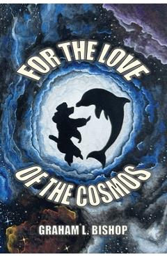 Coperta cărții 'For the Love of the Cosmos - Graham L. Bishop'