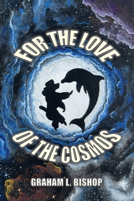 Coperta cărții 'For the Love of the Cosmos - Graham L. Bishop'