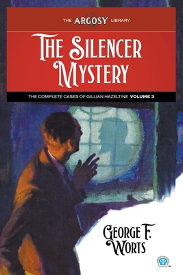 The Silencer Mystery: The Complete Cases of Gillian Hazeltine, Volume 3 - George F. Worts