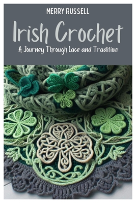 Irish Crochet: A Journey Through Lace and Tradition - Merry Russell