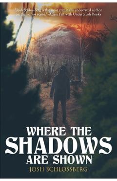 Coperta cărții 'Where The Shadows Are Shown: A Horror Short Story Collection - Josh Schlossberg'