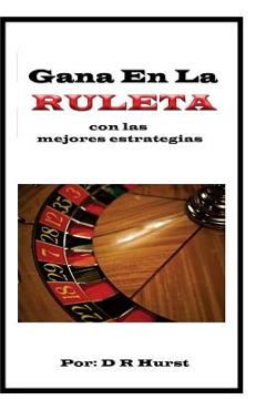Coperta cărții 'Gana en la Ruleta: con las mejores estrategias - David Robert Hurst'
