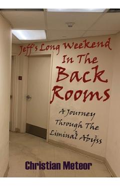 Coperta cărții 'Jeff's Long Weekend In The Backrooms: A Journey Through The Liminal Abyss - Christian Meteor'