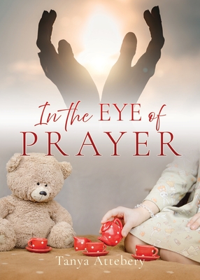 In the Eye of Prayer - Tanya Attebery