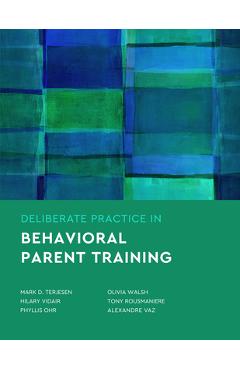 Coperta cărții 'Deliberate Practice in Behavioral Parent Training - Mark D. Terjesen'