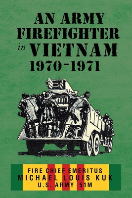 Coperta cărții 'An Army Firefighter in Vietnam 1970-1971 - Michael Louis Kuk'