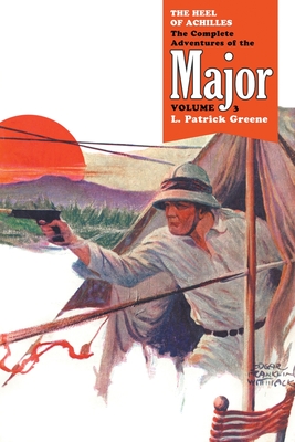The Heel of Achilles: The Complete Adventures of the Major, Volume 3 - L. Patrick Greene