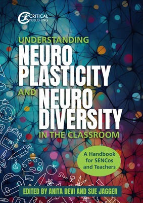 Understanding Neuroplasticity and Neurodiversity in the Classroom: A Handbook for Sencos and Teachers - Anita Devi