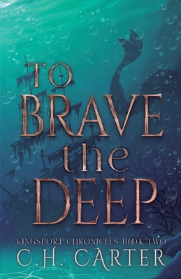 Coperta cărții 'To Brave the Deep: Kingsport Chronicles Book 2 - C. H. Carter'