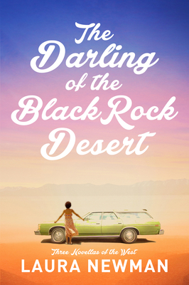 The Darling of Blackrock Desert: Three Novellas Set in the West: Three Novellas Set in the West - Laura Newman