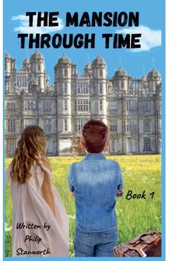 Coperta cărții 'The Mansion Through Time (A Time Travel Adventure) - Philip Stanworth'